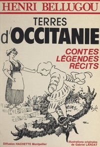 Henri Bellugou et Gabriel Lardat - Terres d'Occitanie - Contes, légendes, récits.