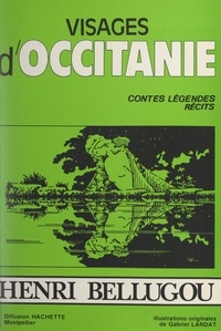 Henri Bellugou et Gabriel Lardat - Visages d'Occitanie - Contes, légendes, récits.