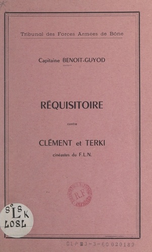 Réquisitoire contre Clément et Terki, cinéastes du F.L.N.. Audiences publiques des 21 et 22 décembre 1959