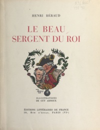 Henri Béraud et Guy Arnoux - Le beau sergent du roi.