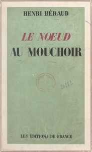 Henri Béraud - Le nœud au mouchoir.
