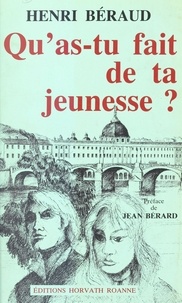 Henri Béraud - Qu'as-tu fait de ta jeunesse ?.