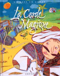 Henri Berger et Stéfany Devaux - La corde magique - [conte du Maroc.