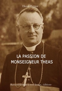 Henri Berger - La passion de monseigneur Théas.