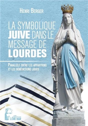 La symbolique juive dans le message de Lourdes. Parallèle entre les apparitions et les bénédictions juives