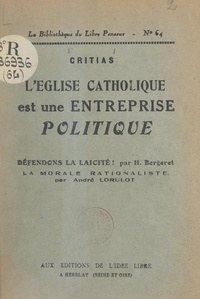 Henri Bergeret et  Critias - L'Église catholique est une entreprise politique - Défendons la laïcité ! Suivi de La morale rationaliste.
