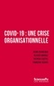 Henri Bergeron et Olivier Borraz - Covid-19 : une crise organisationnelle.
