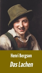 Henri Bergson - Das Lachen - Über die Bedeutung des Komischen.