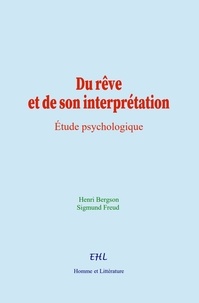Henri Bergson et S. Freud - Du rêve et de son interprétation - Étude psychologique.