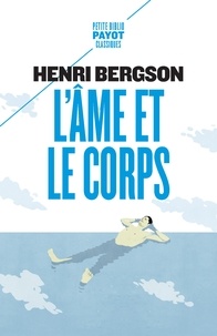 Henri Bergson - L'âme et le corps - Suivi de Le cerveau et la pensée.