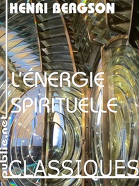 Henri Bergson - L'énergie spirituelle - les sept grandes conférences de Bergson sur conscience, mémoire, rêve et pensée.