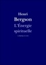 Henri Bergson - L'Énergie spirituelle.