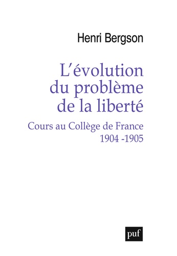 L'évolution du problème de la liberté. Cours au Collège de France, 1904-1905