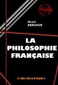 Henri Bergson - La philosophie française  [édition intégrale revue et mise à jour].