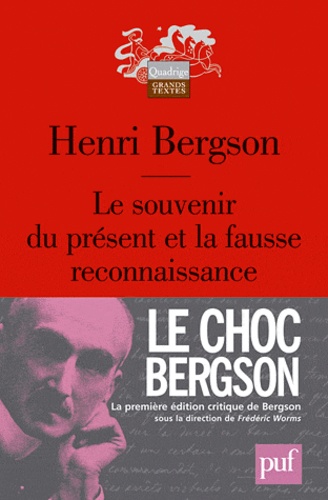 Henri Bergson - Le souvenir du présent et la fausse reconnaissance.