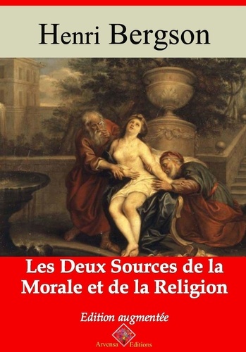 Les Deux Sources de la morale et de la religion – suivi d'annexes. Nouvelle édition 2019