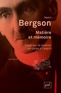 Henri Bergson - Matière et mémoire - Essai sur la relation du corps à l'esprit.