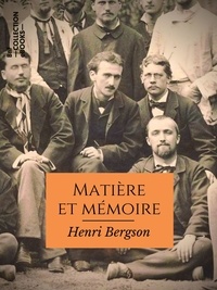 Henri Bergson - Matière et mémoire - Essai sur la relation du corps à l'esprit.