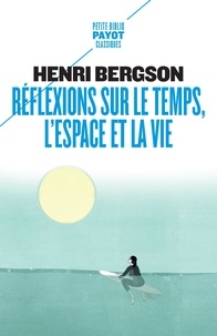 Henri Bergson - Réflexions sur le temps, l'espace et la vie.