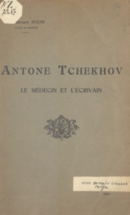 Henri-Bernard Duclos - Antone Tchekhov - Le médecin et l'écrivain.