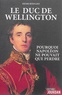 Henri Bernard - Le duc de Wellington - Pourquoi Napoléon ne pouvait pas perdre.