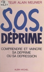 Henri Bernard et Alain Meunier - S.O.S. déprime - Combattre et vaincre votre déprime ou votre dépression.