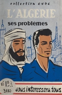 Henri Bissardon et Pierre Montagut - L'Algérie, ses problèmes.