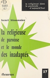 Henri Bissonnier et Jean Pihan - La Religieuse de paroisse et le monde des inadaptés.