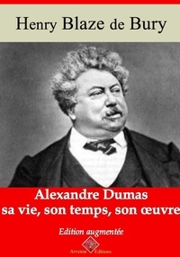 Henri Blaze de Bury - Alexandre Dumas – sa vie, son temps, son oeuvre – suivi d'annexes - Nouvelle édition 2019.