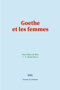 Henri Blaze de Bury et C. A. Sainte-Beuve - Goethe et les femmes.