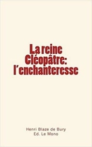 Henri Blaze de Bury et Ed. le Mono - La reine Cléopâtre - L'enchanteresse.