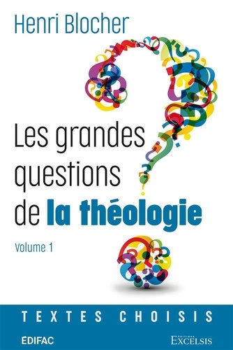 Henri Blocher - Les grandes questions de la théologie. Volume 1 - Textes choisis.