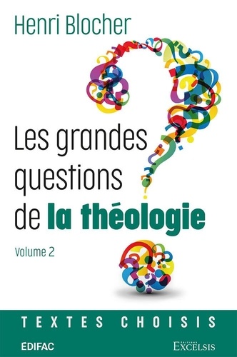Henri Blocher - Les grandes questions de la théologie. Volume 2.