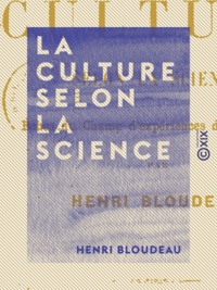 Henri Bloudeau - La Culture selon la science - Échos du champ d'expériences de Vincennes.