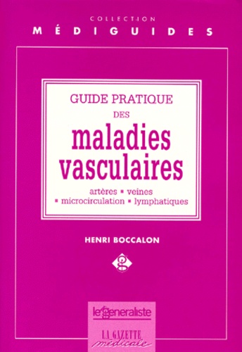 Henri Boccalon - Guide Pratique Des Maladies Vasculaires. Arteres, Veines, Microcirculation, Lymphatiques.
