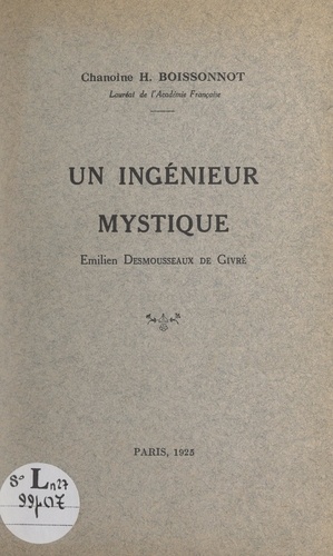 Un ingénieur mystique : Émilien Desmousseaux de Givré