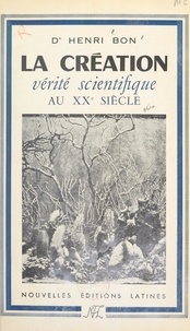 Henri Bon - La création - Vérité scientifique au XXe siècle.