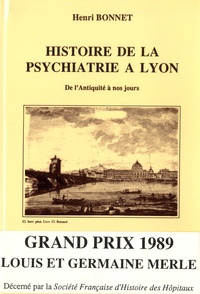 Henri Bonnet - Histoire de la psychiatrie à Lyon - De l'Antiquité à nos jours.