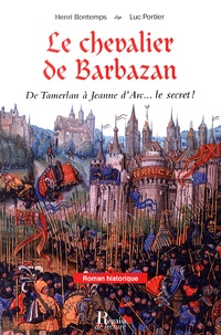 Henri Bontemps et Luc Portier - Le chevalier de Barbazan - De Tamerlan à Jeanne d'Arc... le secret !.