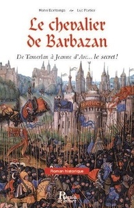 Henri Bontemps et Luc Portier - Le chevalier de Barbazan - De Tamerlan à Jeanne d'Arc... le secret !.