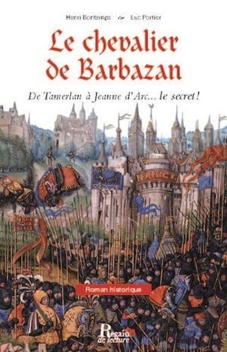 Le chevalier de Barbazan. De Tamerlan à Jeanne d'Arc... le secret !