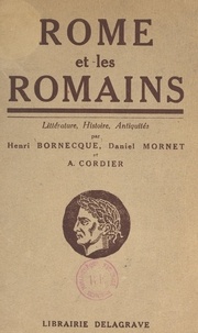 Henri Bornecque et André Cordier - Rome et les Romains - Littérature, histoire, antiquités publiques et privées.