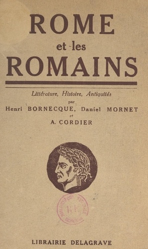 Rome et les Romains. Littérature, histoire, antiquités publiques et privées