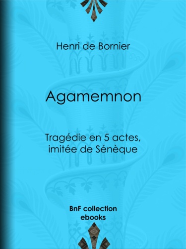Agamemnon. Tragédie en 5 actes, imitée de Sénèque