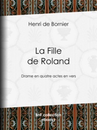 Henri Bornier (de) - La Fille de Roland - Drame en quatre actes en vers.