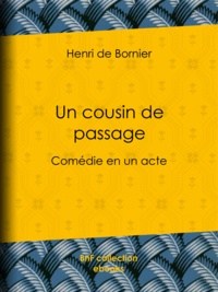 Henri Bornier (de) - Un cousin de passage - Comédie en un acte.