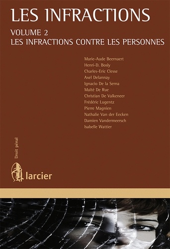 Henri Bosly et Christian De Valkeneer - Les infractions - Volume 2, Les infractions contre les personnes.