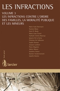 Henri Bosly et Christian De Valkeneer - Les infractions - Volume 3, Les infractions contre l'ordre des familles, la moralité publique et les mineurs.