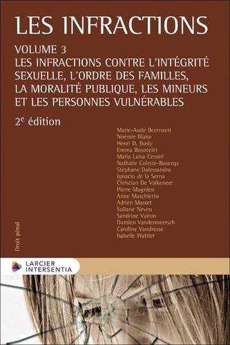 Henri Bosly et Christian De Valkeneer - Les infractions - Volume 3, Les infractions contre l'intégrité sexuelle, l'ordre des familles, la moralité publique, les mineurs et les personnes vulnérables.