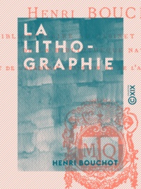 Henri Bouchot - La Lithographie.